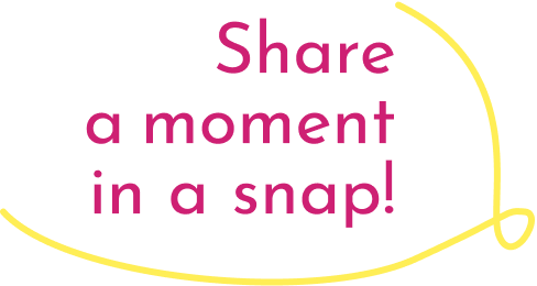 Share a moment in a snap!